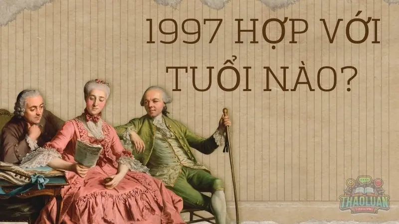1997 hợp với những năm nào? 1997 hợp với những năm nào?