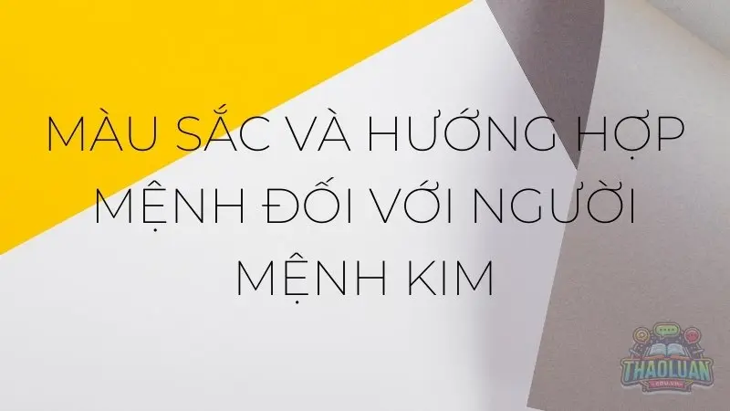 Màu sắc và hướng hợp mệnh đối với người mệnh Kim Màu sắc và hướng hợp mệnh đối với người mệnh Kim