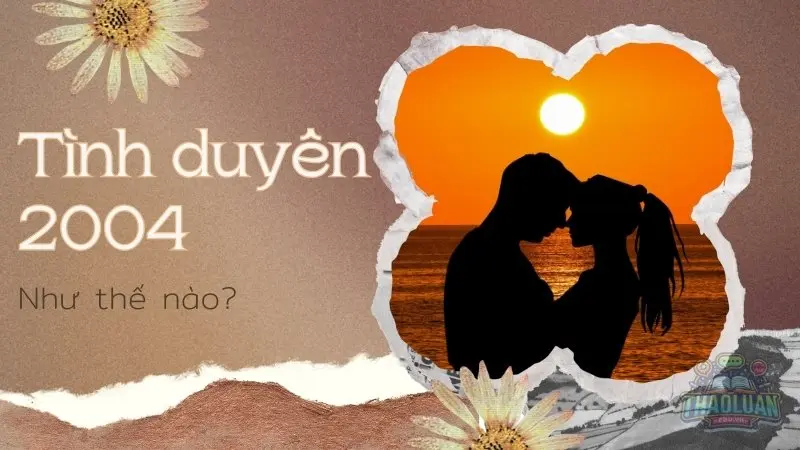 Mối quan hệ và tình duyên của người sinh năm 2004