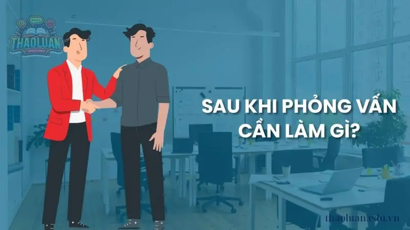 Những việc cần làm sau buổi phỏng vấn 6 Những việc cần làm sau buổi phỏng vấn 6