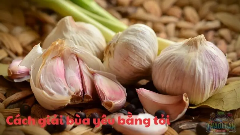 Cách giải bùa yêu bằng tỏi