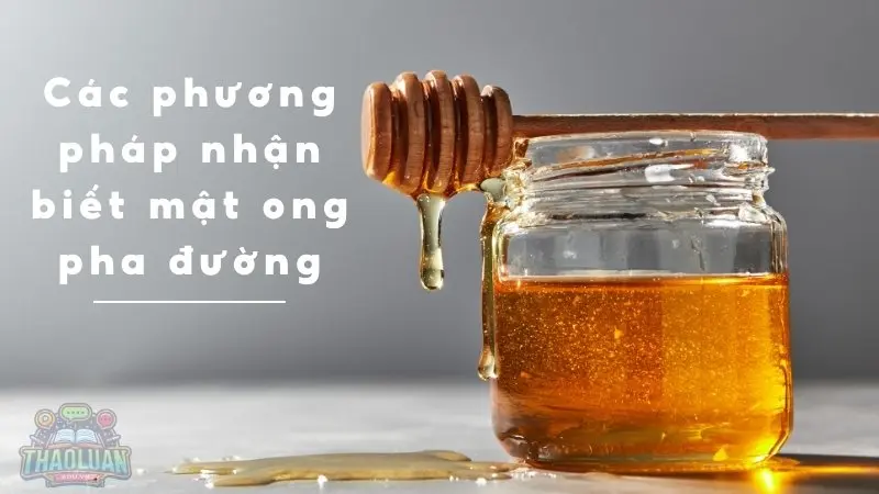 Các phương pháp nhận biết mật ong pha đường