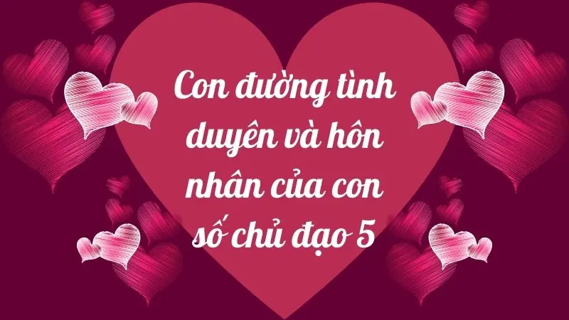 Con đường tình duyên và hôn nhân của con số chủ đạo 5