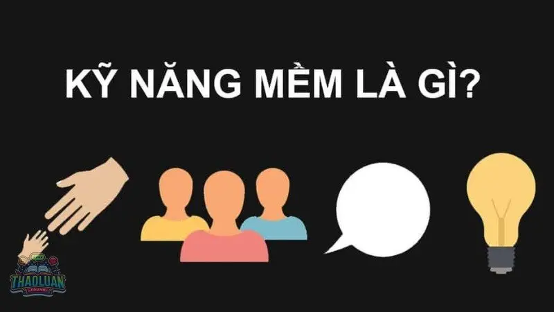Kỹ năng mềm là gì? Kỹ năng mềm là gì?