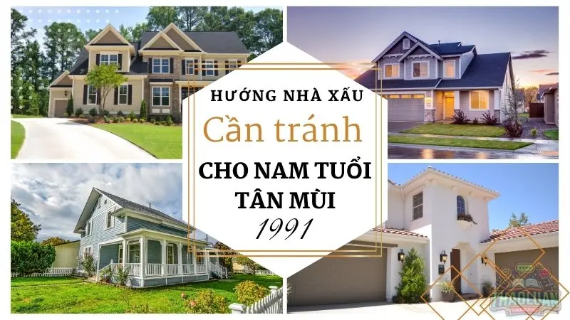 Hướng nhà xấu cần tránh cho nam tuổi Tân Mùi 1991
