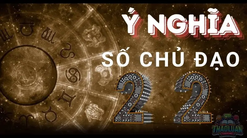 Con số chủ đạo 22 - Làm thế nào để phát huy tối đa tiềm năng của bạn? 