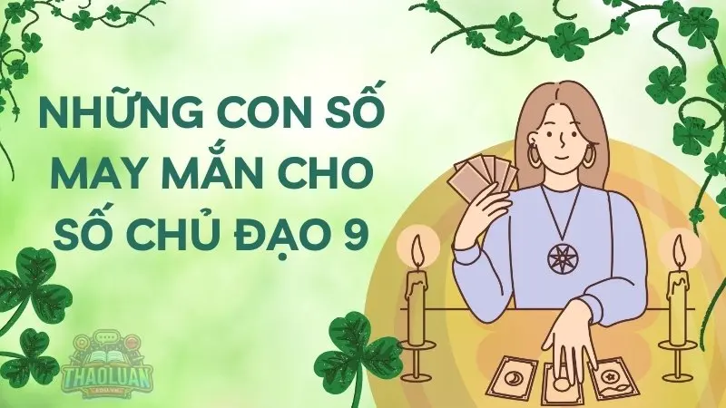 Số chủ đạo 9 hợp với số nào để hạnh phúc viên mãn