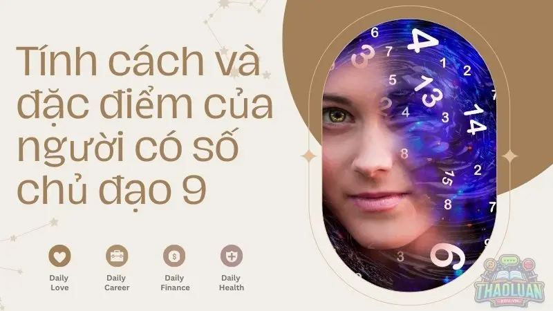 Tính cách và đặc điểm của người có số chủ đạo 9 Tính cách và đặc điểm của người có số chủ đạo 9
