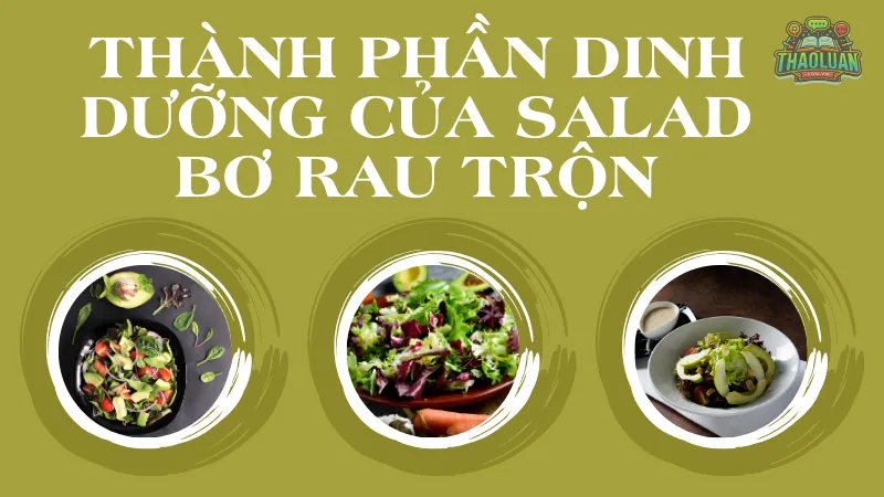 Thành phần dinh dưỡng của salad bơ rau trộn Thành phần dinh dưỡng của salad bơ rau trộn