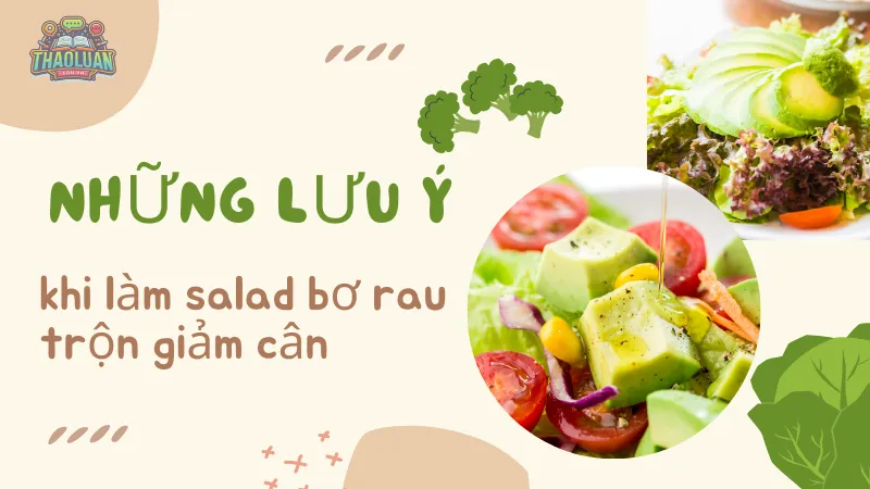 Những lưu ý khi làm salad bơ rau trộn giảm cân Những lưu ý khi làm salad bơ rau trộn giảm cân