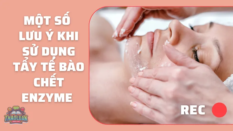 Một số lưu ý khi sử dụng tẩy tế bào chết Enzyme Một số lưu ý khi sử dụng tẩy tế bào chết Enzyme