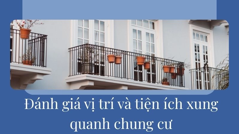 Đánh giá vị trí và tiện ích xung quanh chung cư
