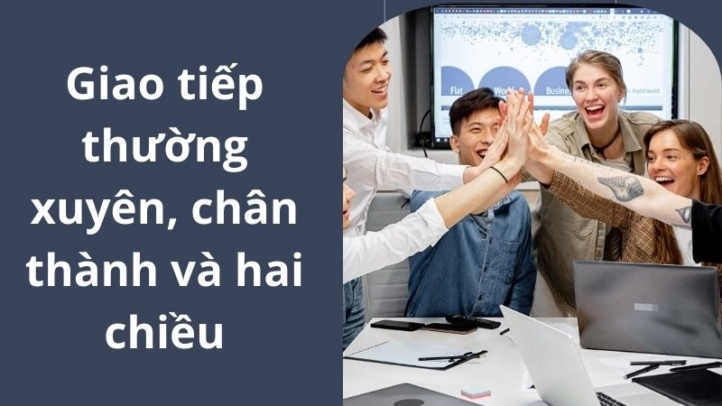 Giao tiếp thường xuyên, chân thành và hai chiều